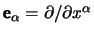 $ \hbox{\vec e}_{\alpha}
          = \partial/\partial x^{\alpha}$