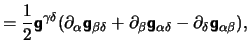 $\displaystyle = \frac{1}{2} \hbox{\vec g}^{\gamma \delta}
           (\partial_{\alp+ha} \h...
           ...hbox{\vec g}_{\alpha \delta} - \partial_{\delta} \hbox{\vec
           g}_{\alpha \beta}+),$